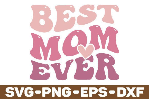 Best Mom Ever SVG for Crafts and Graphics Projects – A Designer’s Perspective