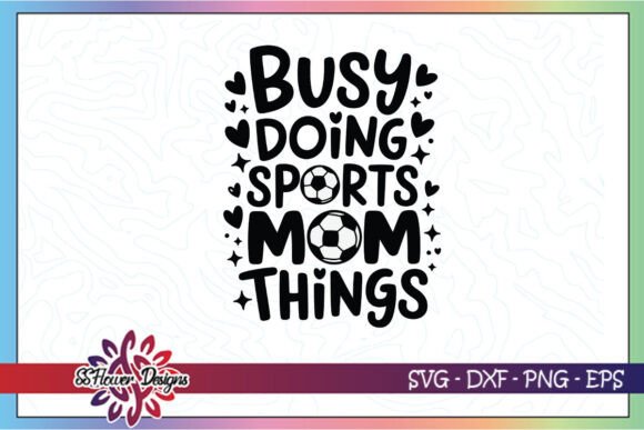 Busy Doing Sports Mom Things SVG: A Versatile Graphic for Crafts and Merch