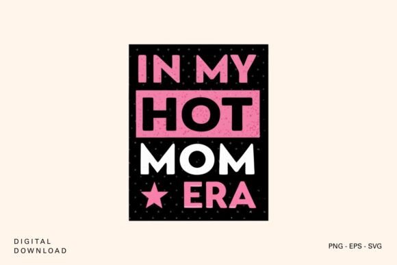In My Hot Mom Era SVG: A Versatile Graphic for Crafts and Handmade Projects
