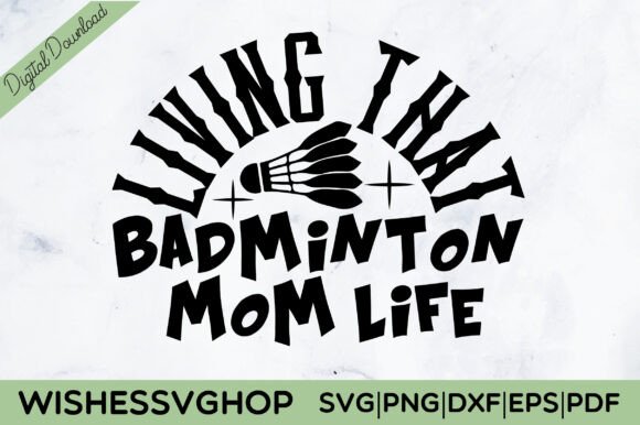 Living That Badminton Mom Life SVG PNG: A Creative Design Asset for Bloggers and Publishers